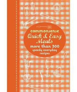 Book cover of Commonsense Quick & Easy Meals: More Than 300 Speedy Everyday Recipes by Murdoch Books