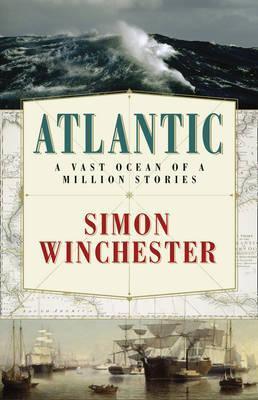 Book cover of Atlantic: A Vast Ocean of a Million Stories by Simon Winchester