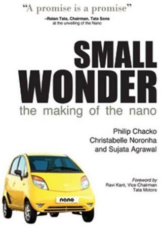 Book cover of Small Wonder: The Authorized Story Of The Making Of The Nano by Philip Chacko, Christabelle Noronha, Sujata Agrawal