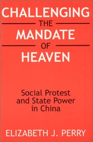 Book cover of Challenging the Mandate of Heaven: Social Protest and State Power in China by Elizabeth J. Perry