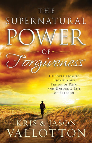 Book cover of The Supernatural Power Of Forgiveness: Discover How To Escape Your Prison Of Pain And Unlock A Life Of Freedom by Kris Vallotton, Jason Vallotton