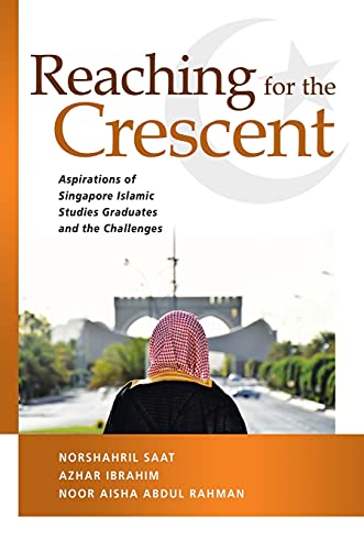 Book cover of Reaching For The Crescent: Aspirations Of Singapore Islamic Studies Graduates And The Challenges by Norshahril Saat