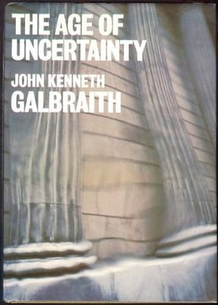 Book cover of The Age of Uncertainty by John Kenneth Galbraith