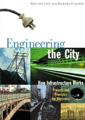 Book cover of Engineering The City: How Infrastructure Works, Projects And Principles For Beginners by Matthys Levy, Richard Panchyk