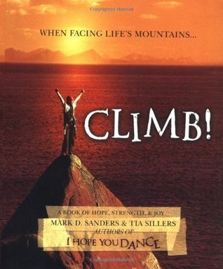 Book cover of Climb: A Book of Hope, Strength, and Joy by Mark D. Sanders, Tia Sillers
