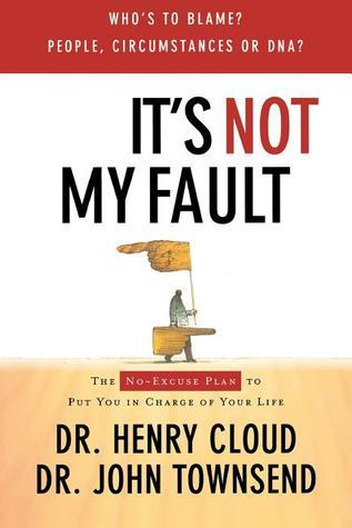 Book cover of It's Not My Fault: The No-Excuse Plan For Overcoming Life's Obstacles by Henry Cloud, John Townsend