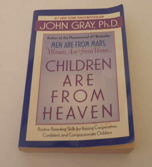 Book cover of Children Are From Heaven, Int'l Ed: Positive Parenting Skill For Raising Cooperative, Confident, And Compassionate Children by John  Gray