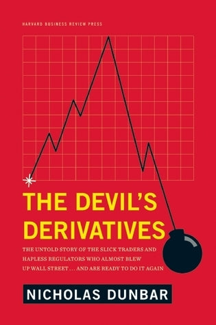 Book cover of The Devil's Derivatives: The Untold Story Of The Slick Traders And Hapless Regulators Who Almost Blew Up Wall Street by Nicholas Dunbar