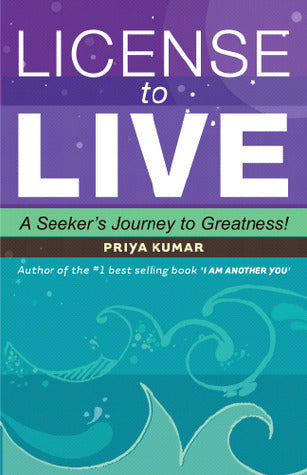 Book cover of Licence To Live: A Seeker's Journey To Greatness by Priya Kumar