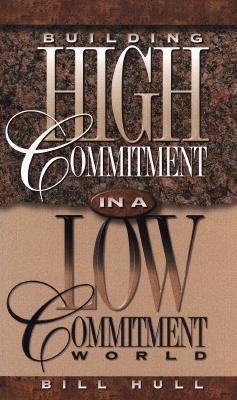 Book cover of Building High Commitment In A Low-Commitment World by Bill Hull