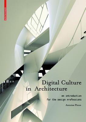 Book cover of Digital Culture In Architecture: An Introduction For The Design Professions by Antoine Picon
