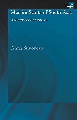 Book cover of Muslim Saints of South Asia by Anna Suvorova
