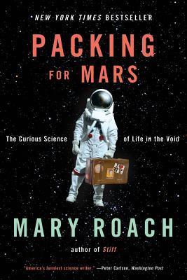 Book cover of Packing For Mars: The Curious Science Of Life In The Void by Mary Roach