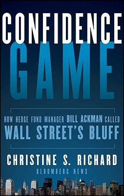 Book cover of Confidence Game: How Hedge Fund Manager Bill Ackman Called Wall Street's Bluff by Christine S. Richard