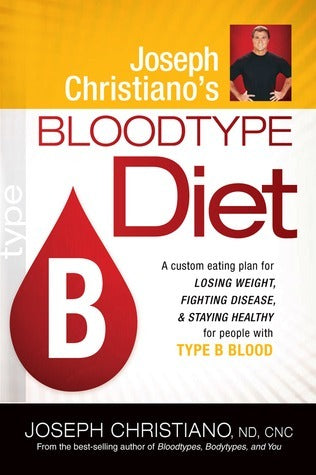 Book cover of Joseph Christiano's Bloodtype Diet B: A Custom Eating Plan For Losing Weight, Fighting Disease & Staying Healthy For People With Type B Blood by Joseph Christiano