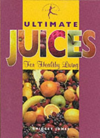 Book cover of Ultimate Juices: For Healthy Living by Bridget Jones