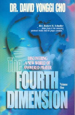Book cover of The Fourth Dimension: Discovering a New World of Answered Prayer - Volume One by David Yonggi Cho