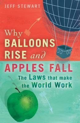 Book cover of Why Balloons Rise And Apples Fall: The Laws That Make The World Work by Jeff     Stewart