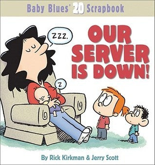 Book cover of Our Server Is Down!: Baby Blues Scrapbook #20 by Rick Kirkman, Jerry Scott