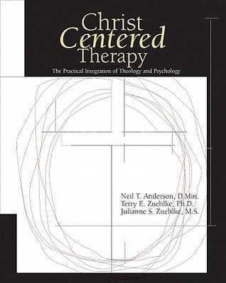 Book cover of Christ-Centered Therapy by Neil T. Anderson, Terry E. Zuehlke, Julie Zuehlke, Dr. Neil Anderson, Dr. Terry Zuehlke,