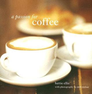 Book cover of A Passion For Coffee by Hattie Ellis, Debi Treloar (Photographer)