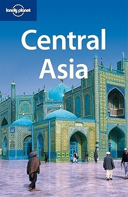 Book cover of Central Asia by Various, Bradley Mayhew, Greg Bloom, Paul Clammer, Michael Kohn, John Noble