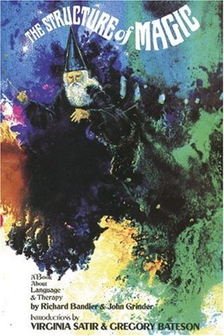 Book cover of The Structure of Magic I: A Book About Language and Therapy by Richard Bandler, John Grinder, Virginia Satir (Introduction), Gregory Bateson (Introduction)