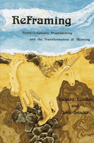 Book cover of Reframing: Neuro-Linguistic Programming And The Transformation Of Meaning by Richard Bandler, John Grinder
