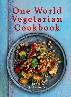 Book cover of One World Vegetarian Cookbook by Troth Wells