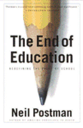 Book cover of The End of Education: Redefining the Value of School by Neil Postman