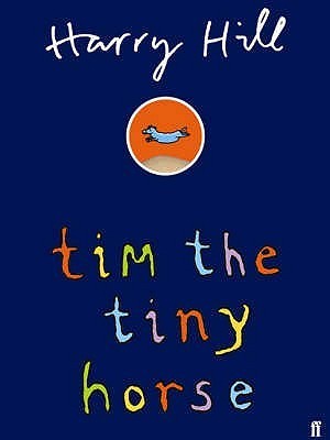 Book cover of Tim The Tiny Horse By Hill, Harry by Harry Hill