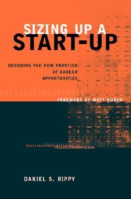 Book cover of Sizing Up a Start-Up: Decoding the New Frontier of Career Opportunities by Daniel Rippy, Matt Kursh