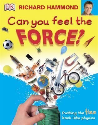 Book cover of Can You Feel the Force?: Putting the Fizz Back into Physics by Richard  Hammond