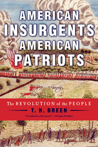 Book cover of American Insurgents, American Patriots: The Revolution of the People by T.H. Breen