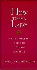 Book cover of How To Be A Lady: A Contemporary Guide To Common Courtesy by Candace Simpson-Giles