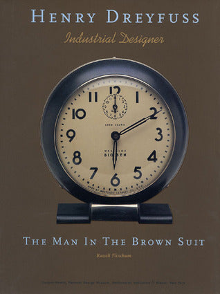 Book cover of Henry Dreyfuss, Industrial Designer: The Man in the Brown Suit by Russell Flinchum