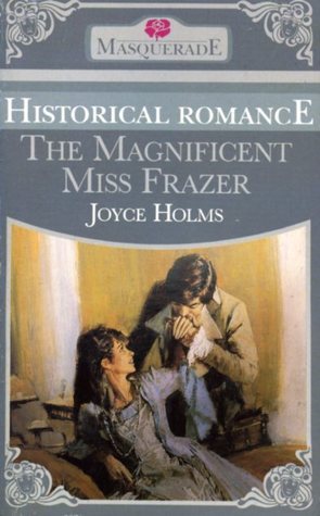 Book cover of The Magnificent Miss Frazer by Joyce Holms