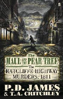 Book cover of The Maul And The Pear Tree: The Ratcliffe Highway Murders, 1811 by P.D. James, T.A. Critchley