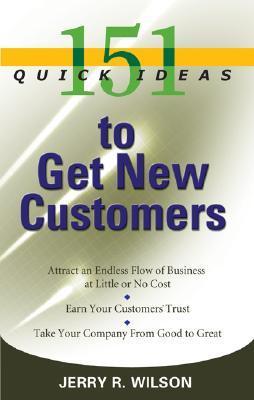 Book cover of 151 Quick Ideas To Get New Customers by Jerry R. Wilson