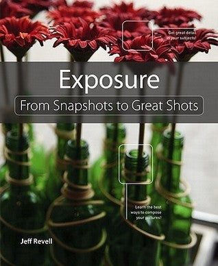 Book cover of Exposure: From Snapshots To Great Shots by Jeff Revell