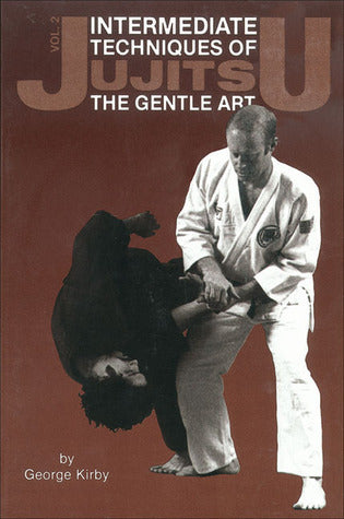 Book cover of Intermediate Techniques of Jujitsu: The Gentle Art, Vol. 2 (2) by George Kirby
