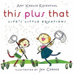Book cover of This Plus That: Life's Little Equations by Amy Krouse Rosenthal, Jen Corace (Illus.)