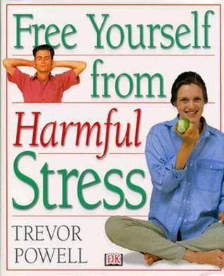 Book cover of Free Yourself From Harmful Stress by Trevor Powell