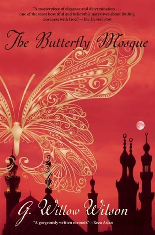 Book cover of The Butterfly Mosque: A Young American Woman's Journey to Love and Islam by G. Willow Wilson