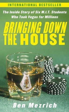 Book cover of Bringing Down the House: The Inside Story of Six M.I.T. Students Who Took Vegas for Millions by Ben Mezrich