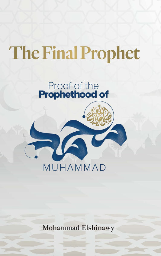 Book cover of The Final Prophet: Proof of the Prophethood of Muhammad by Mohammad Elshinawy