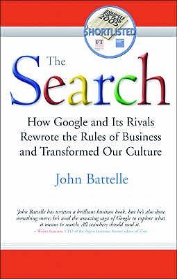 Book cover of The Search: How Google And Its Rivals Rewrote The Rules Of Business And Transformed Our Culture by John Battelle