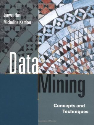 Book cover of Data Mining: Concepts And Techniques by Jiawei Han, Micheline Kamber
