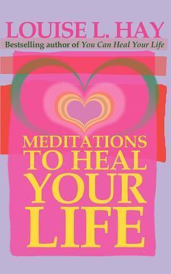 Book cover of Meditations To Heal Your Life by Louise L. Hay, Jill Kramer