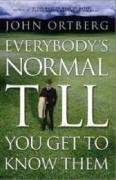 Book cover of Everybody's Normal Till You Get to Know Them by John Ortberg